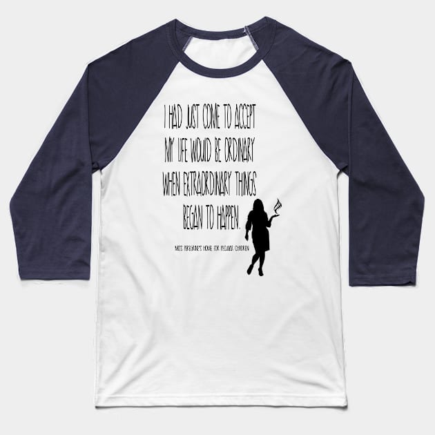 Miss Peregrine - opening book quote Baseball T-Shirt by In-Situ